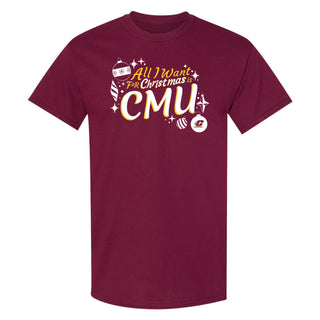 Central Michigan Chippewas All I Want For Christmas Is CMU T Shirt - Maroon