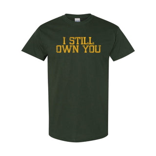 I Still Own You T-Shirt - Forest