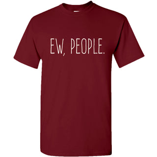 Ew People - Funny Humor Ironic Anti-Social - Adult Graphic Cotton T-Shirt - Garnet