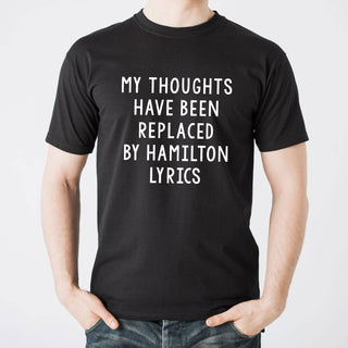 My Thoughts Have Been Replaced by Hamilton Lyrics - Funny Graphic T Shirt - Black